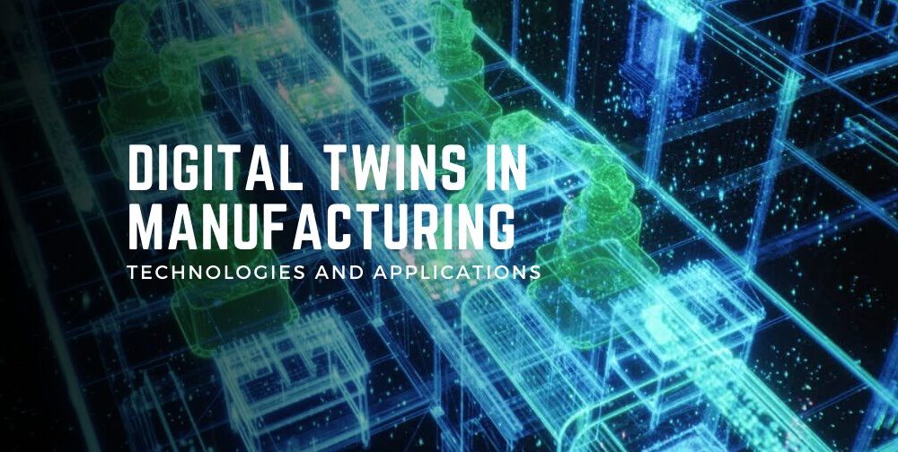 digital-twins-in-manufacturing:-technologies-and-applications